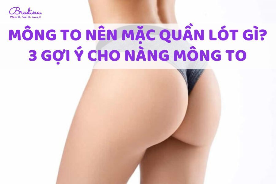 Mông to nên mặc quần lót gì? 3 gợi ý cho nàng mông to