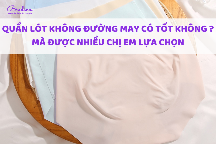 Quần lót không đường may có tốt không mà được nhiều chị em lựa chọn