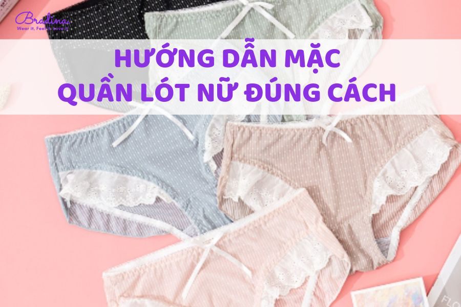 Hướng dẫn mặc quần lót nữ đúng cách giúp nàng đẹp và khỏe