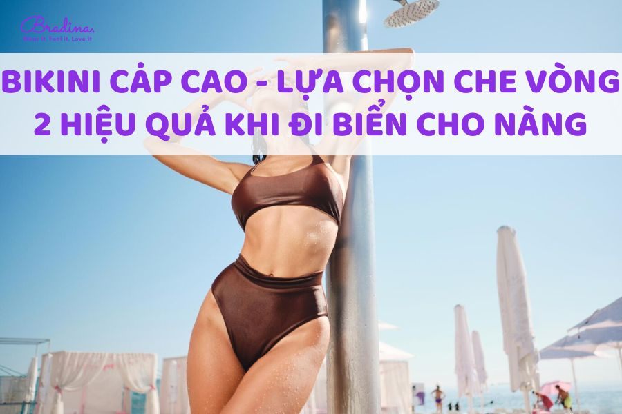 Bikini cạp cao - Lựa chọn che vòng 2 hiệu quả khi đi biển cho nàng