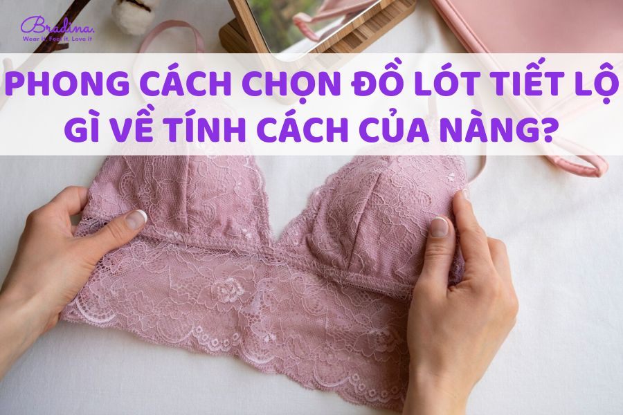 Phong cách chọn đồ lót tiết lộ gì về tính cách của nàng?