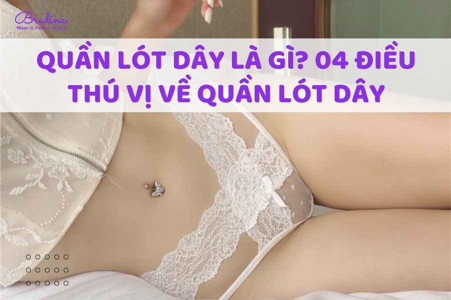 Quần Lót Dây Là Gì? 04 Điều Thú Vị Về Quần Lót Dây