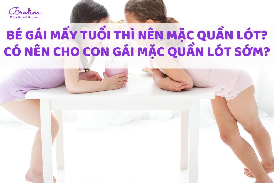 Bé gái mấy tuổi nên mặc quần lót? Có nên cho con gái mặc quần lót sớm?