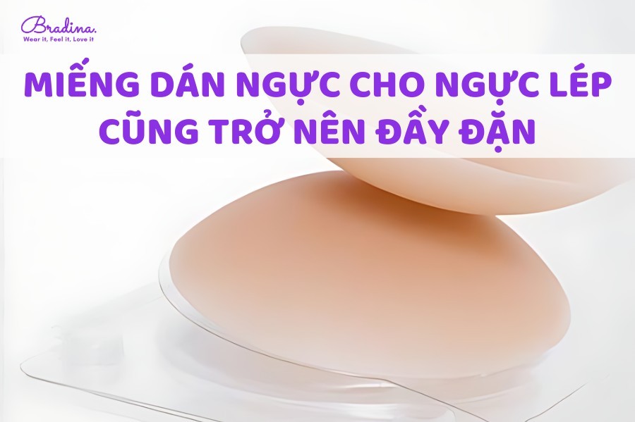 6 loại miếng dán ngực cho ngực lép cũng trở nên đầy đặn