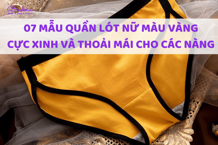 07 mẫu quần lót nữ màu vàng cực xinh và thoải mái cho nàng