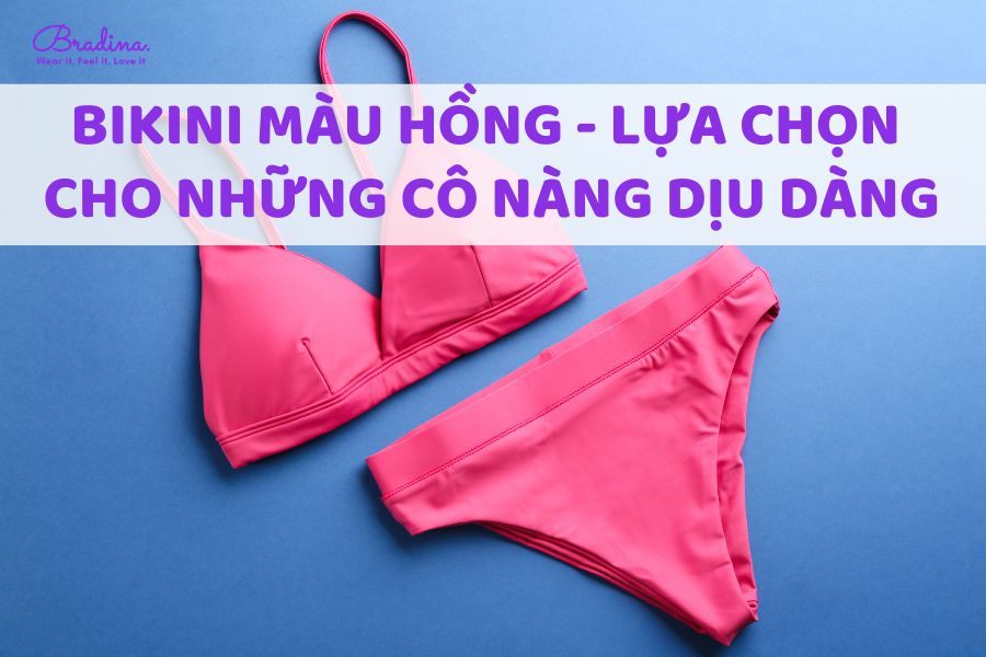 Bikini màu hồng - lựa chọn cho những cô nàng dịu dàng