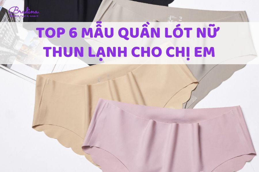 Top 6 mẫu quần lót nữ thun lạnh thoải mái nhất mùa hè cho chị em