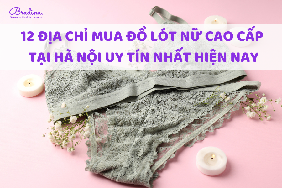 12 địa chỉ mua đồ lót nữ cao cấp tại Hà Nội uy tín nhất hiện nay