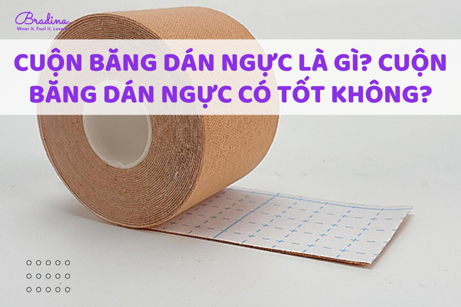 Cuộn băng dán ngực là gì? Cuộn băng dán ngực có tốt không?