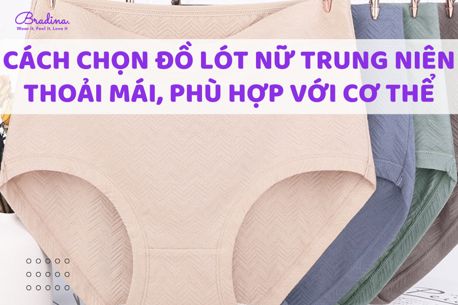 Cách chọn đồ lót nữ trung niên thoải mái, phù hợp với cơ thể