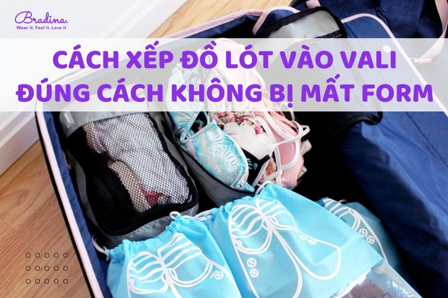 Cách xếp đồ lót vào vali đúng cách không bị mất form