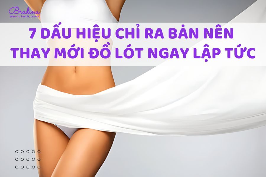 7 Dấu hiệu chỉ ra bạn nên thay mới đồ lót ngay lập tức