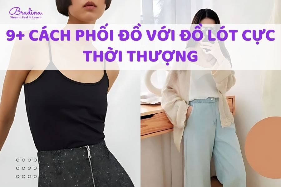 9+ cách phối đồ với đồ lót cực thời thượng nàng nên thử ngay