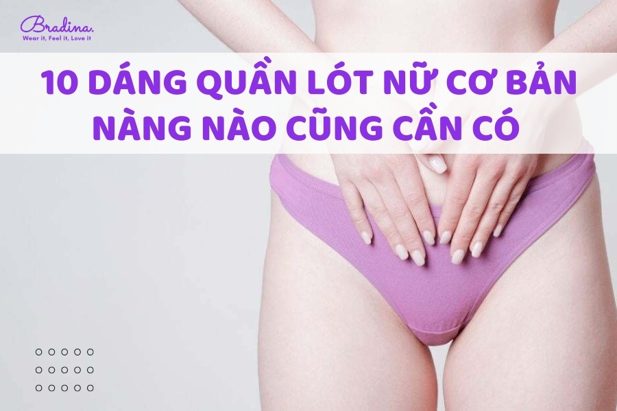 10 dáng quần lót nữ cơ bản nàng nào cũng cần có trong tủ đồ