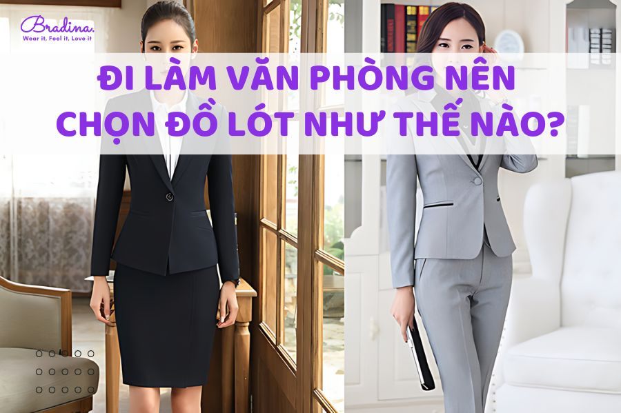 Chọn đồ lót đi làm văn phòng như thế nào để luôn thoải mái và lịch sự?