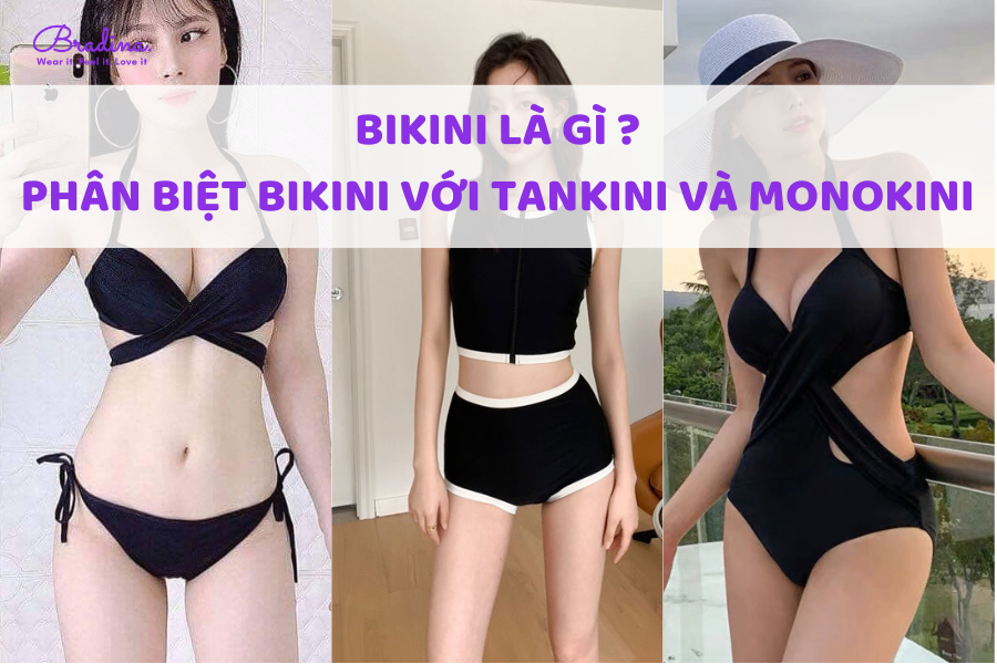 Bikini là gì? Phân biệt Bikini với Tankini và Monokini