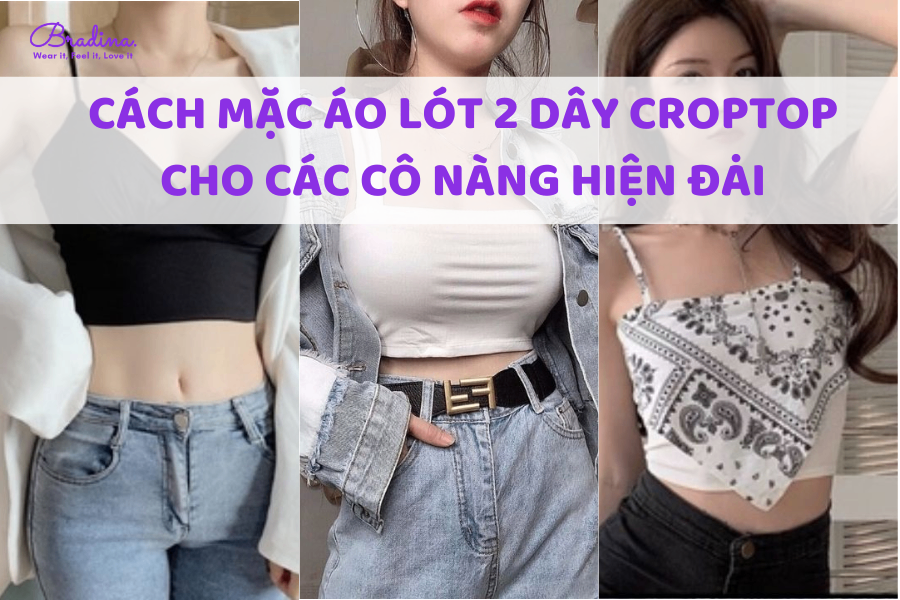 Cách mặc áo lót 2 dây croptop cho cô nàng hiện đại