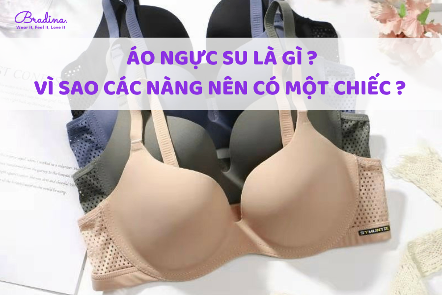 Áo ngực su là gì? Vì sao nàng nên có một chiếc áo ngực su trong tủ đồ