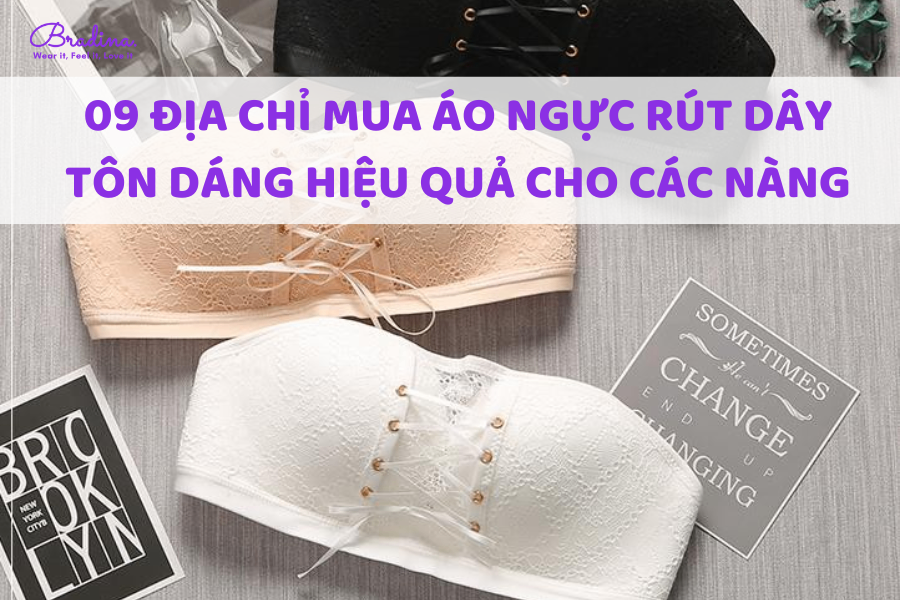 09 địa chỉ mua áo ngực rút dây tôn dáng hiệu quả cho nàng