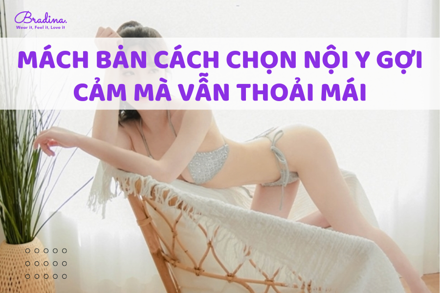 Mách bạn cách chọn nội y gợi cảm mà vẫn thoải mái