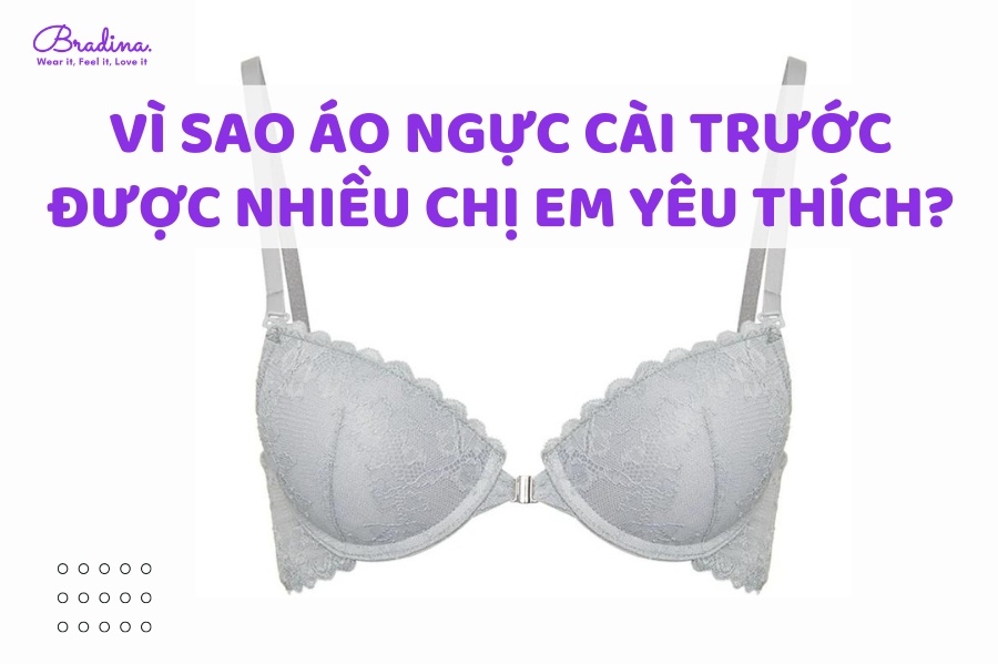 Áo ngực cài trước là gì? Vì sao áo ngực cài trước được nhiều chị em yêu thích?