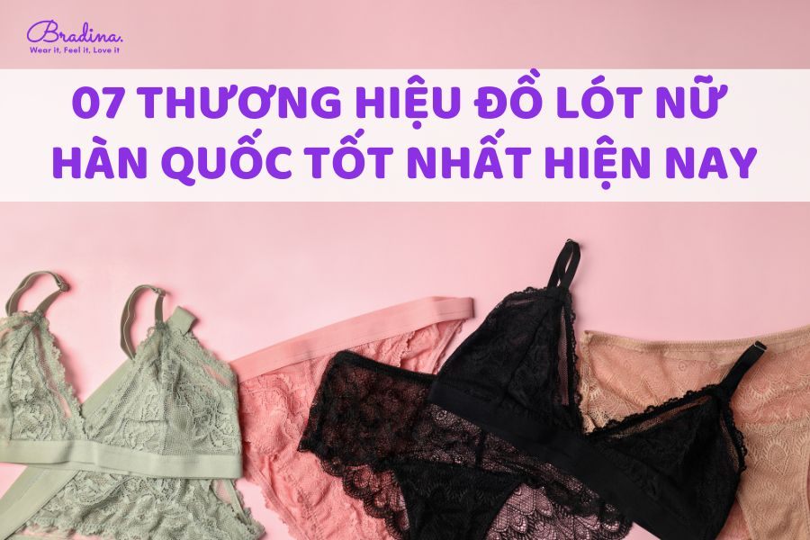 07 thương hiệu đồ lót nữ Hàn Quốc tốt nhất hiện nay