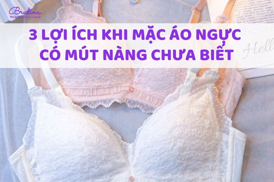 3 lợi ích khi mặc áo ngực có mút nàng chưa biết