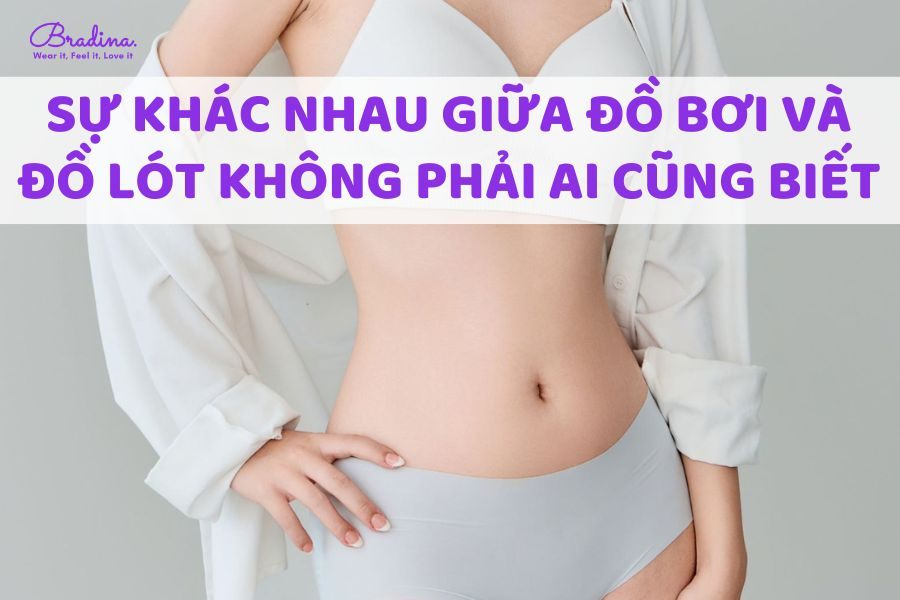 Sự khác nhau giữa đồ bơi và đồ lót không phải ai cũng biết