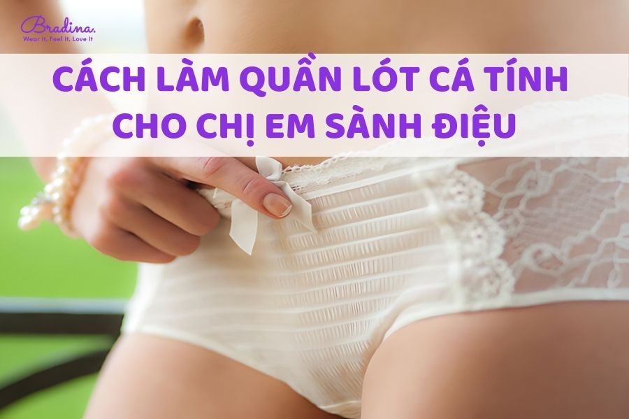 Cách làm quần lót cá tính cho chị em sành điệu