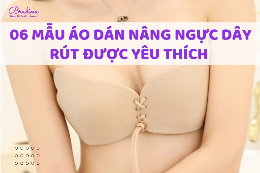 06 Mẫu áo dán nâng ngực dây rút được yêu thích nhất hiện nay