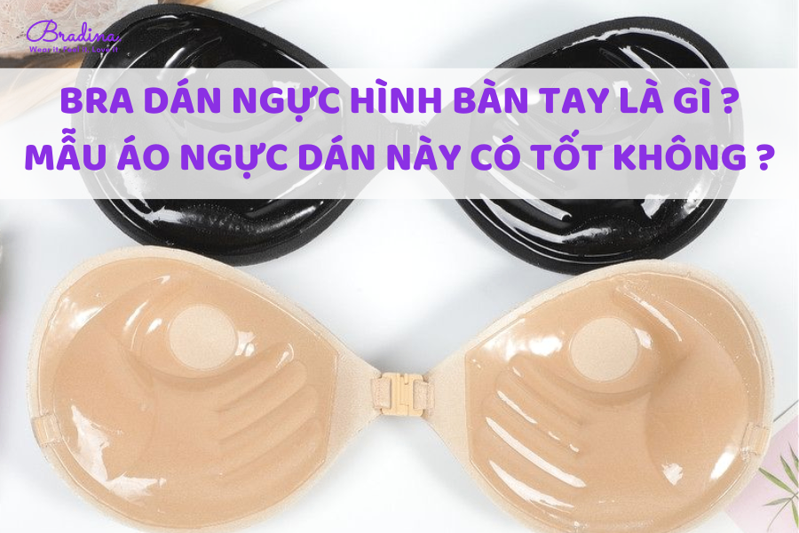 Bra dán bàn tay là gì? Bra dán bàn tay có tốt không?