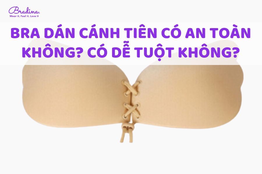 Bra dán cánh tiên có an toàn không? Có dễ tuột không?