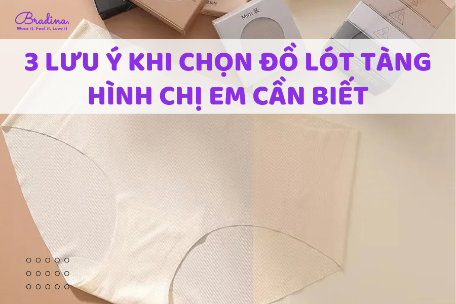 3 lưu ý khi chọn đồ lót tàng hình chị em cần biết