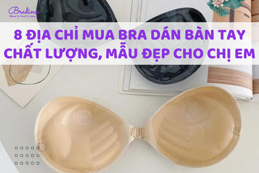 8 địa chỉ mua bra dán bàn tay chất lượng, mẫu đẹp cho chị em