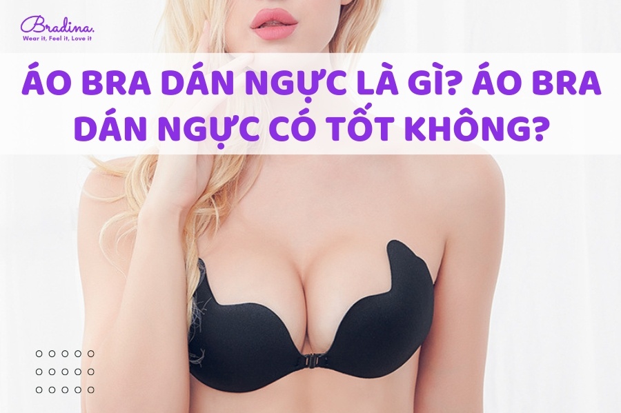 Áo Bra dán ngực là gì? Áo Bra dán ngực có tốt không?