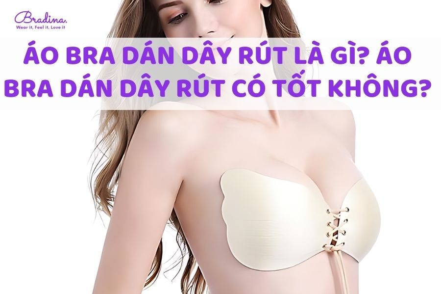 Áo bra dán dây rút là gì? Áo bra dán dây rút có tốt không?