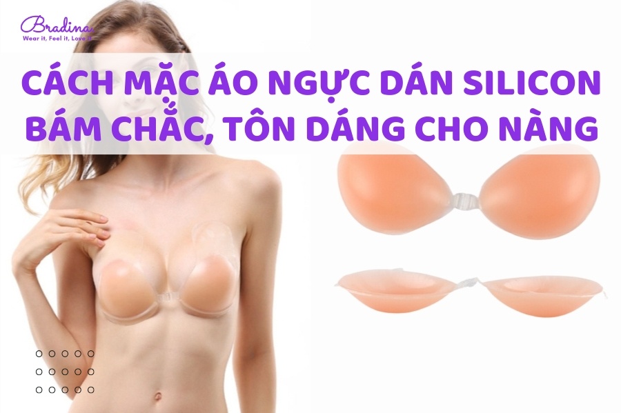 Cách mặc áo ngực dán silicon bám chắc, tôn dáng cho nàng