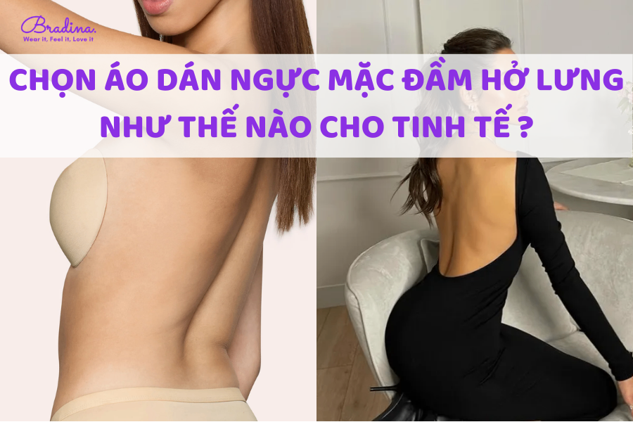 Chọn áo ngực dán mặc đầm hở lưng như thế nào cho tinh tế?