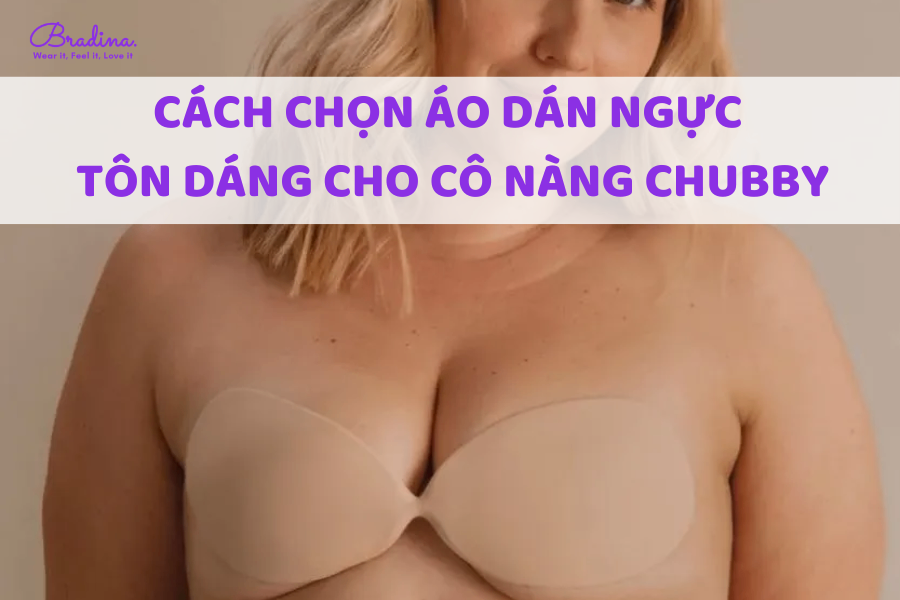 Cách chọn áo dán ngực tôn dáng cho nàng chubby