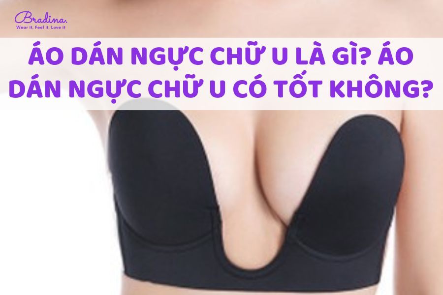 Áo dán ngực chữ U là gì? Áo dán ngực chữ U có tốt không?