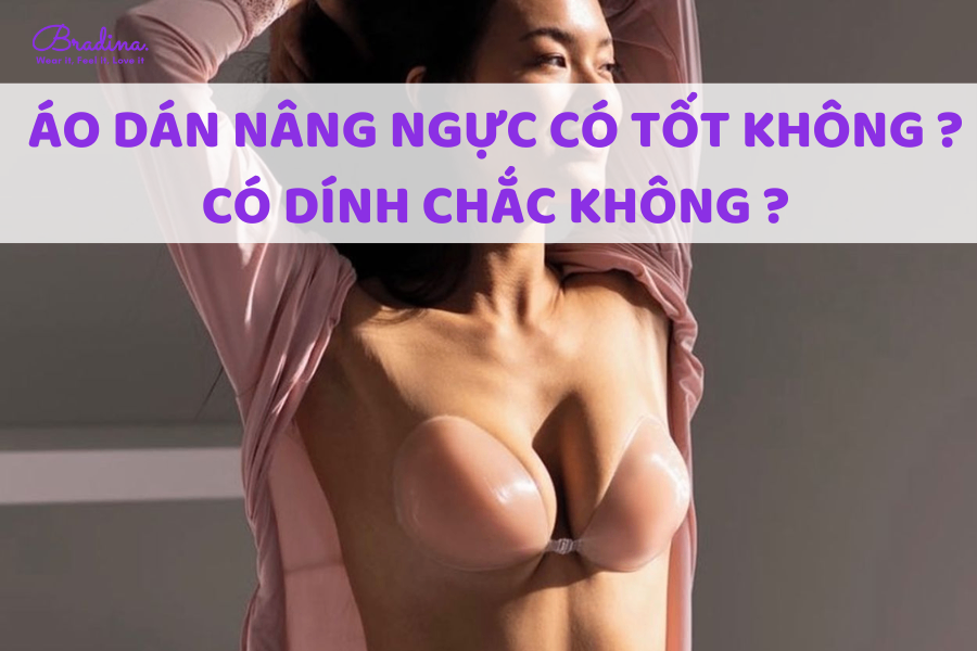 Áo dán nâng ngực có tốt không? Có dính chắc không?