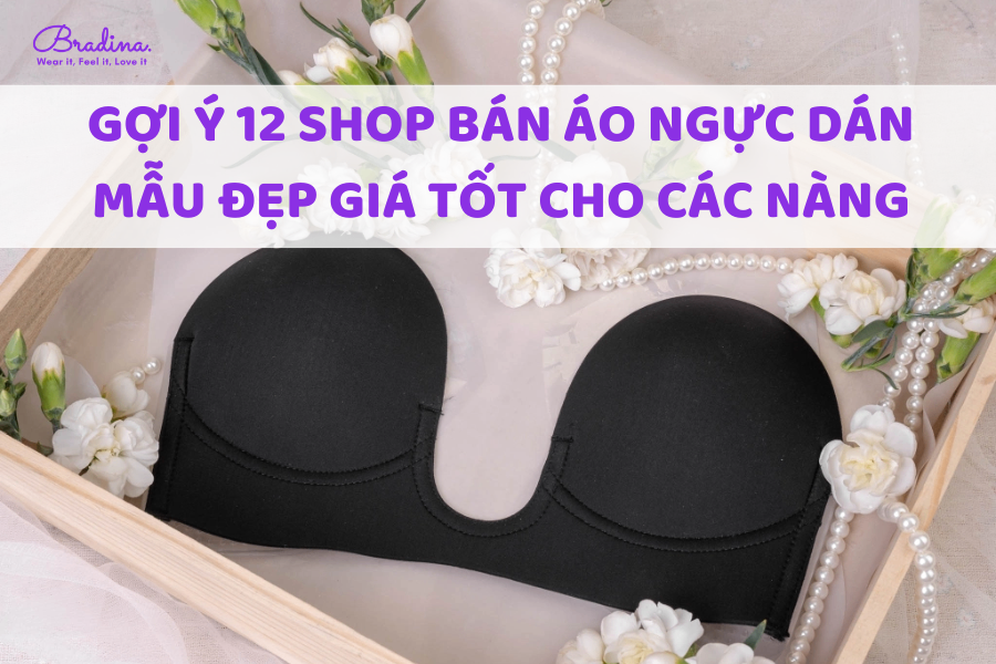 Gợi ý 12 shop bán áo ngực dán mẫu đẹp giá tốt cho nàng