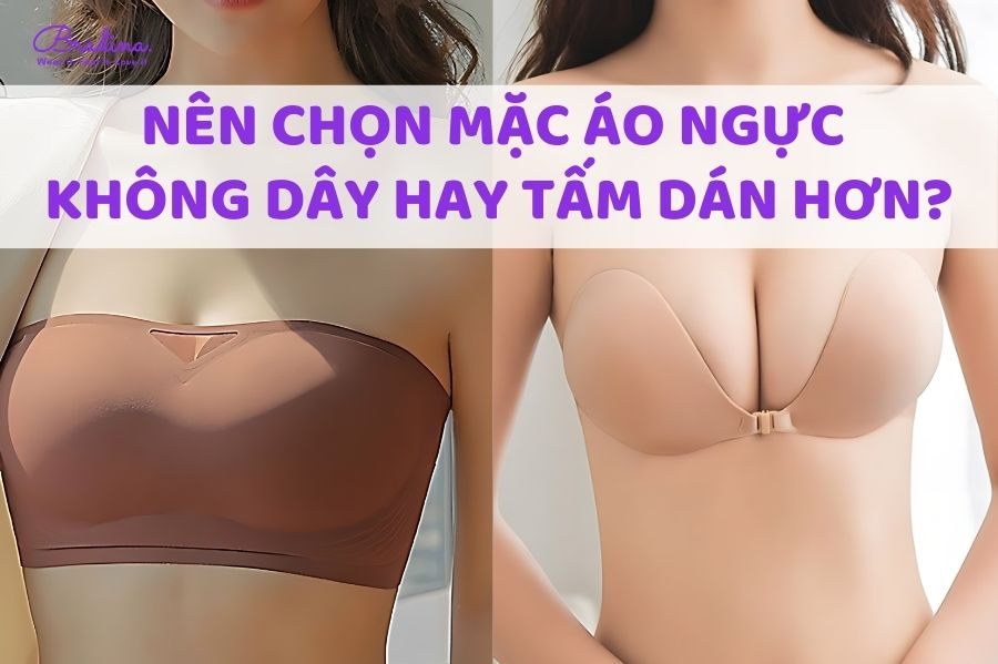 Nên chọn mặc áo ngực không dây hay tấm dán hơn?