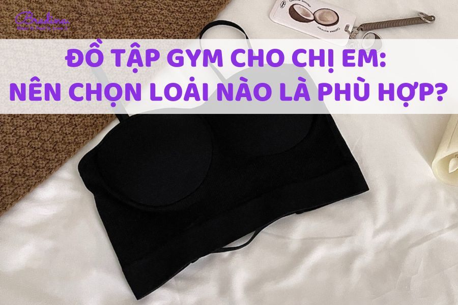 Đồ tập gym cho chị em: Nên chọn loại nào là phù hợp?