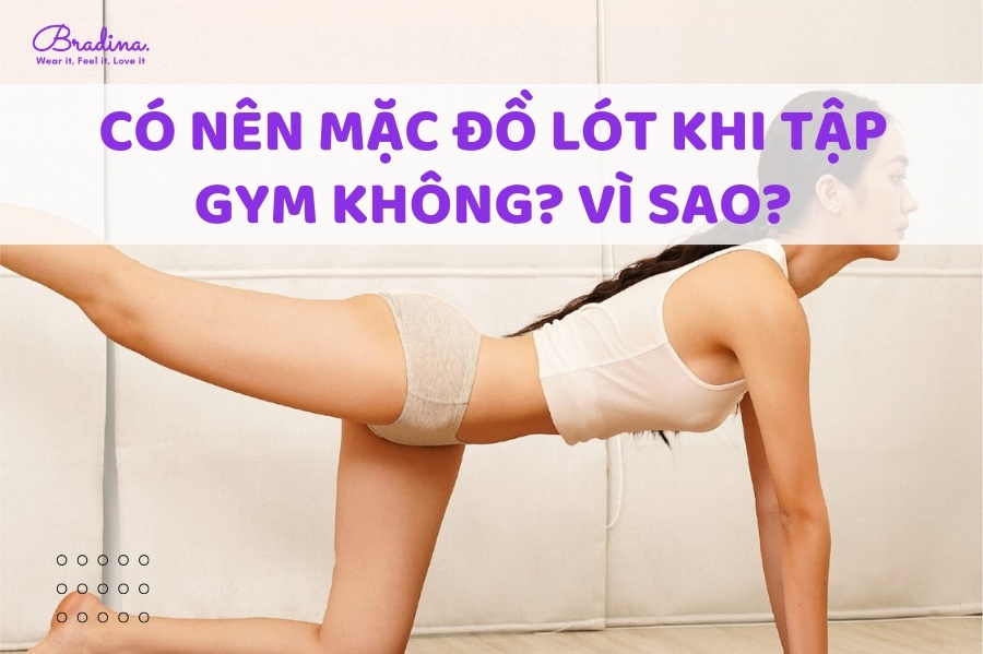 Có nên mặc đồ lót khi tập gym không? Vì sao?