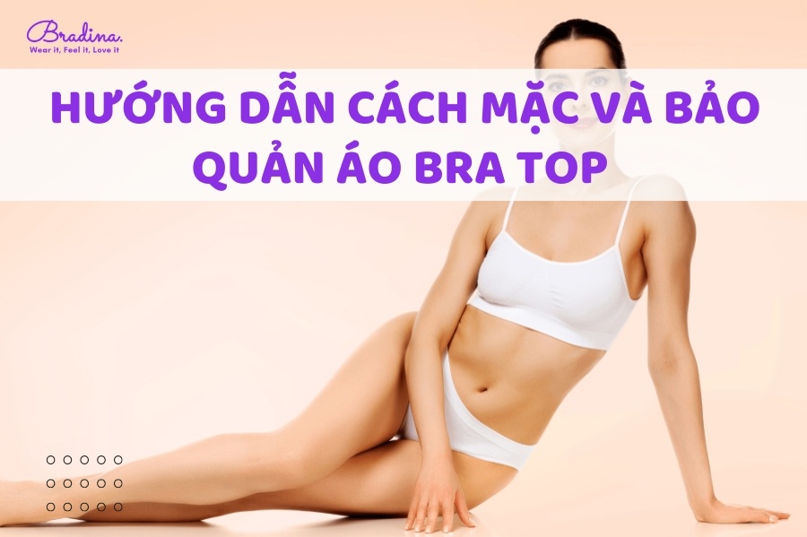 Mách bạn cách mặc áo bra top và cách bảo quản áo bra top bền đẹp