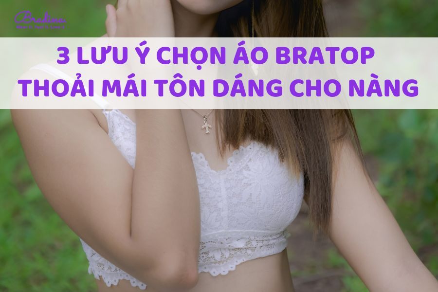 3 Cách chọn áo bra top thoải mái, tôn dáng cho nàng