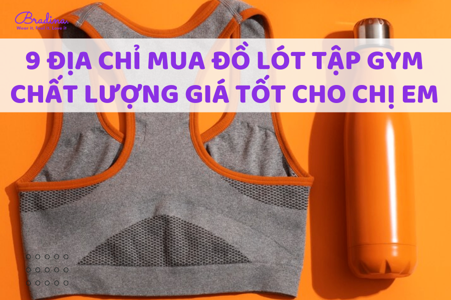 9 địa chỉ mua đồ lót tập gym chất lượng giá tốt cho chị em