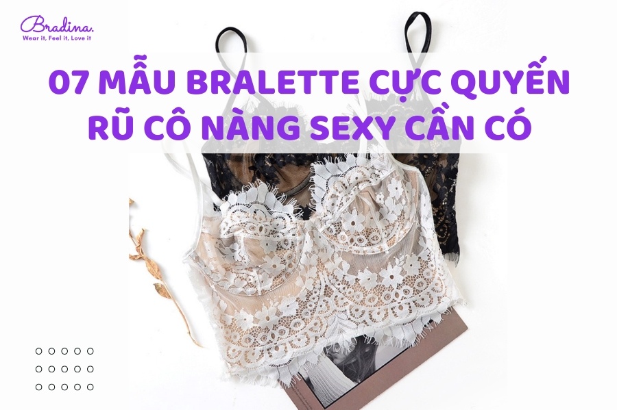 14 mẫu bralette quyến rũ được nàng sexy yêu thích nhất