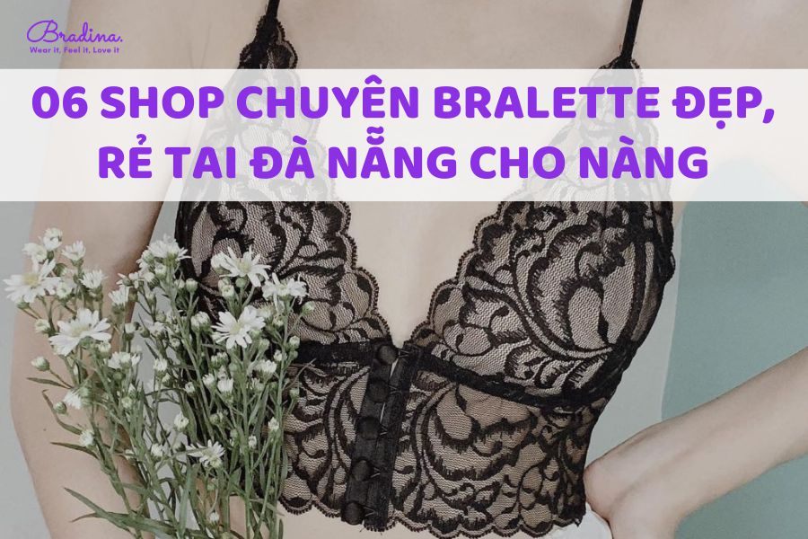 06 shop chuyên Bralette đẹp, rẻ tại Đà Nẵng cho nàng